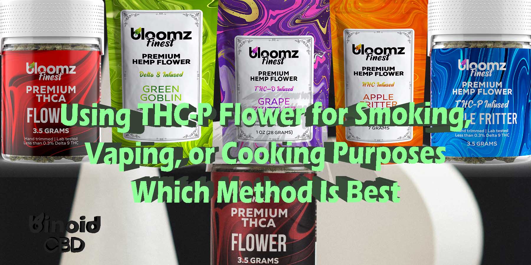 Using THC-P Flower For Smoking Purposes Vaping Purposes or Cooking Baking Purposes Which Method Is Best Which Method Is Best hop PreRolls Joints Best Brand Bloomz
