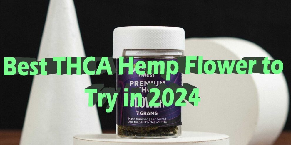 Best THCA Flower To Try In 2024   Best THCA Hemp Flower To Try In 2024 Disposables Pre Filled Vape Cartridges Or Bottled E Liquids  990x495 