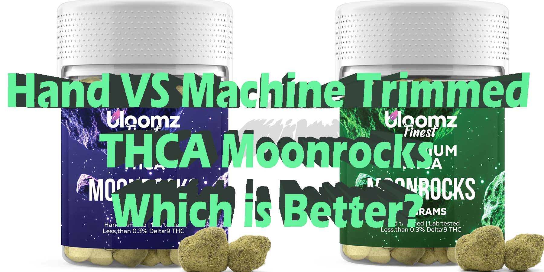 Hand Trimmed vs Machine Trimmed THCA Moonrocks Which is Better LowestPrice Coupon Discount For Smoking Best High Smoke Shop Online Near Me Bloomz