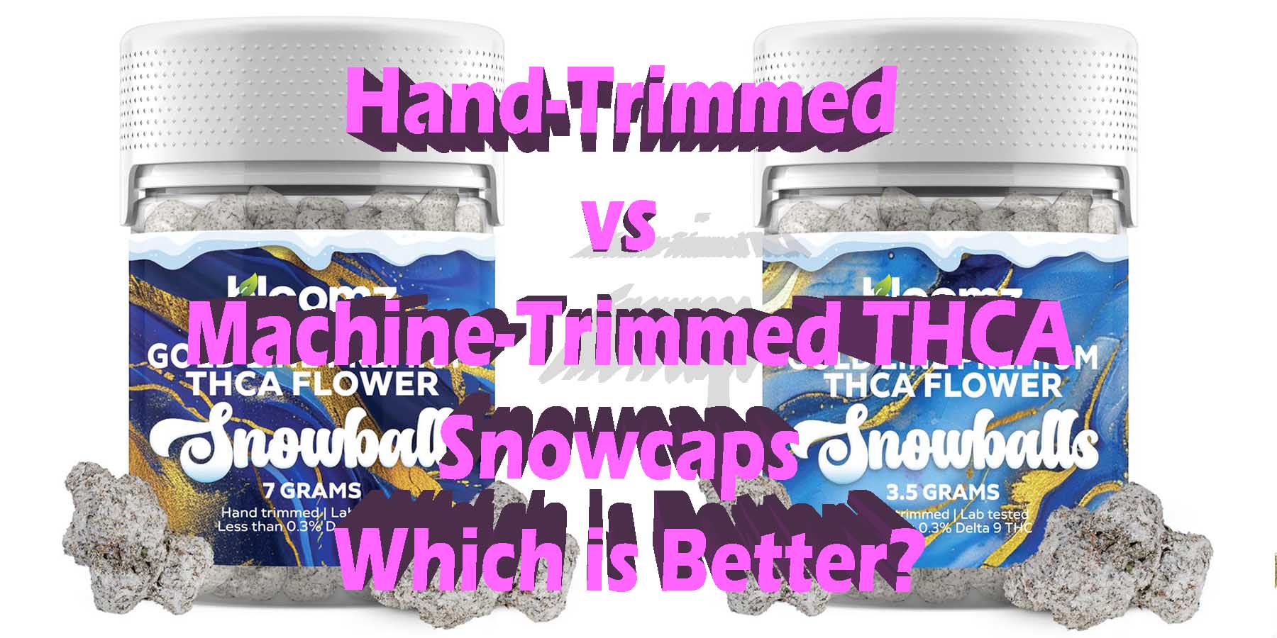 Hand Trimmed vs Machine Trimmed THCA Flower Snow Caps Which is Better WhereToGet HowToGetNearMe BestPlace LowestPrice Coupon Discount For Smoking Best Smoke Bloomz