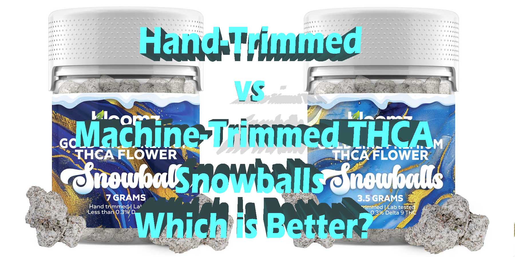 Hand Trimmed vs Machine Trimmed THCA Snowballs Which is Better WhereToGet HowToGetNearMe BestPlace LowestPrice Coupon Discount For Smoking Best Smoke Bloomz