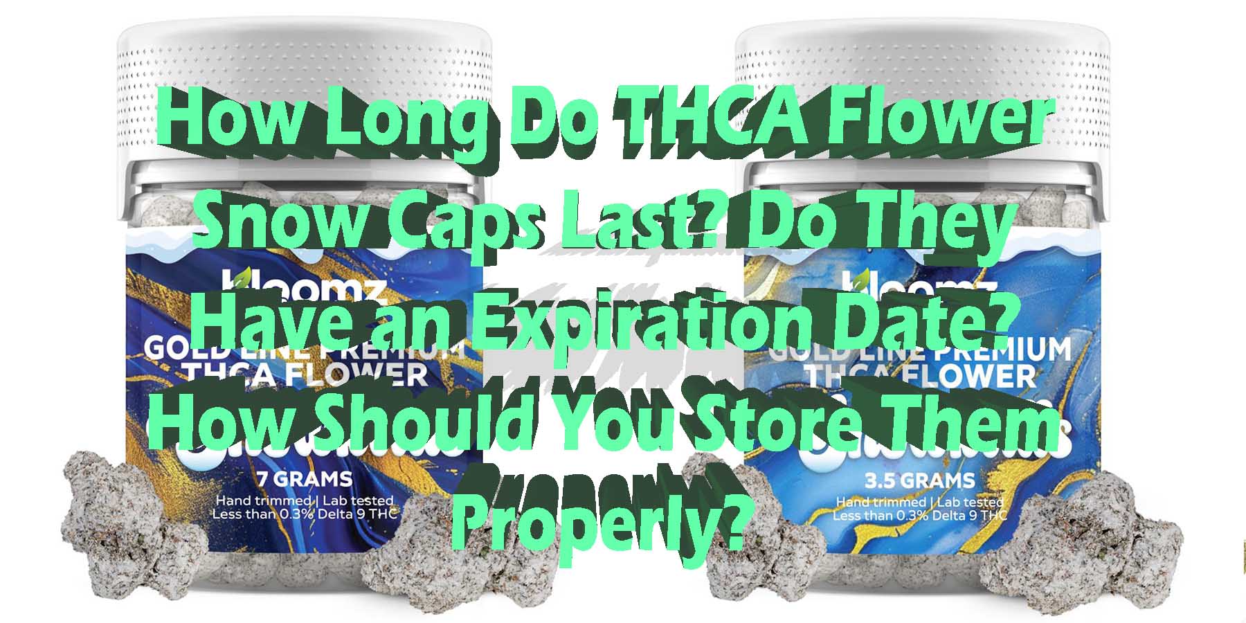 How Long Do THCA Flower Snow Caps Last Do They Have an Expiration Date How Should You Store Them Properly Coupon Discount