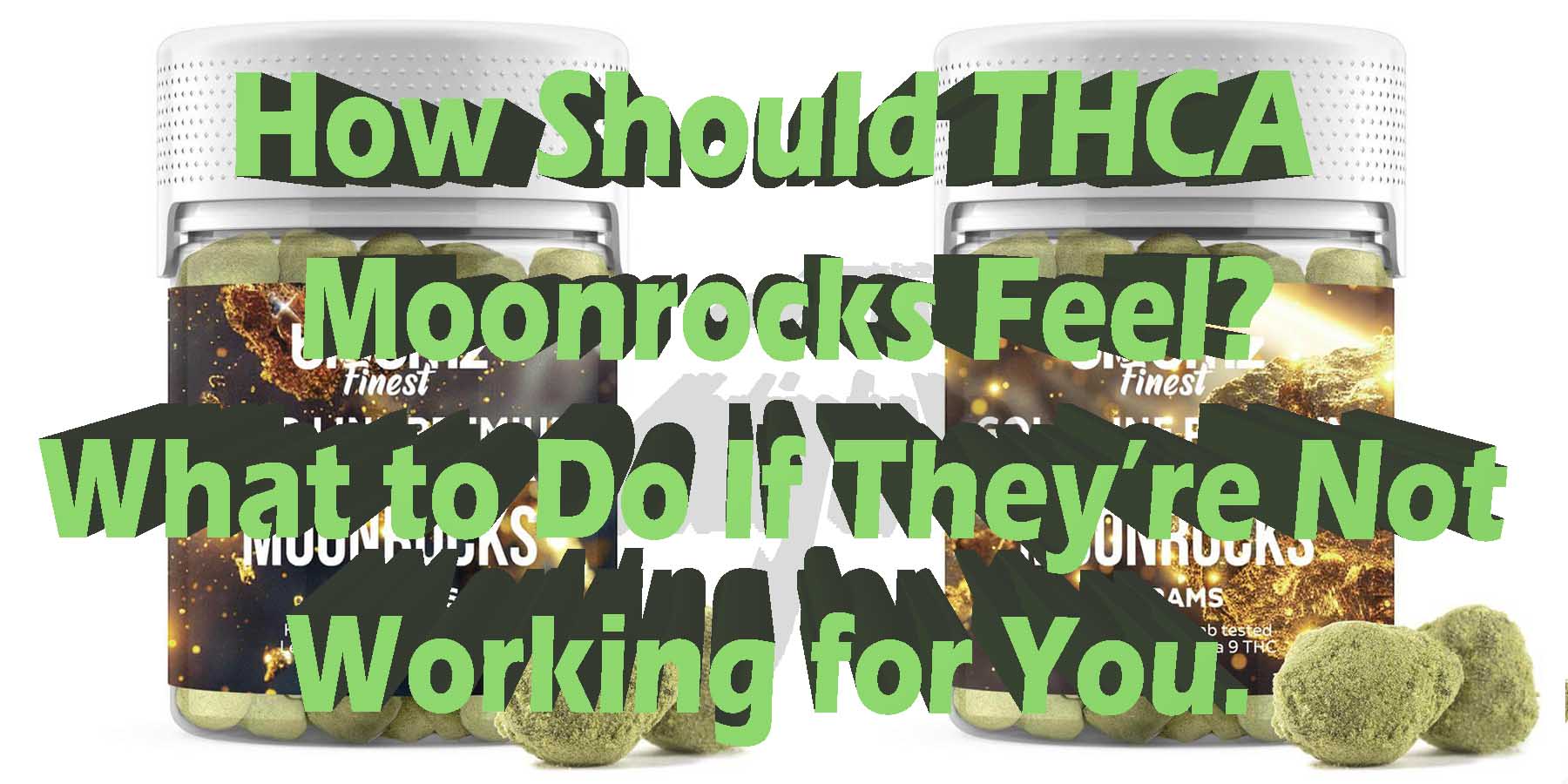 How Should THCA Moonrocks Feel What to Do If They're Not Working for You HowToGetNearMe BestPlace LowestPrice Coupon Discount For Smoking Best Brand D9