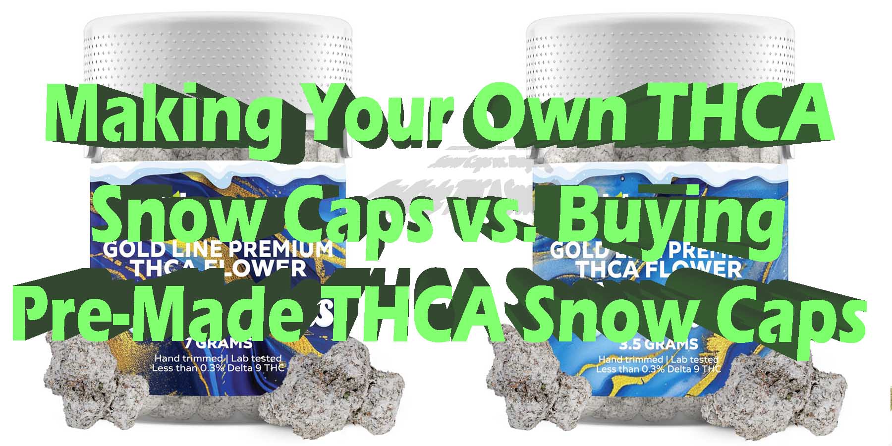 Making Your Own THCA Snow Caps vs Buying Pre Ma Discount Do THCA Flower Snow Caps Smell For Smoking Best High Smoke THCA THC Cannabinoids Shop Online Where To Buy