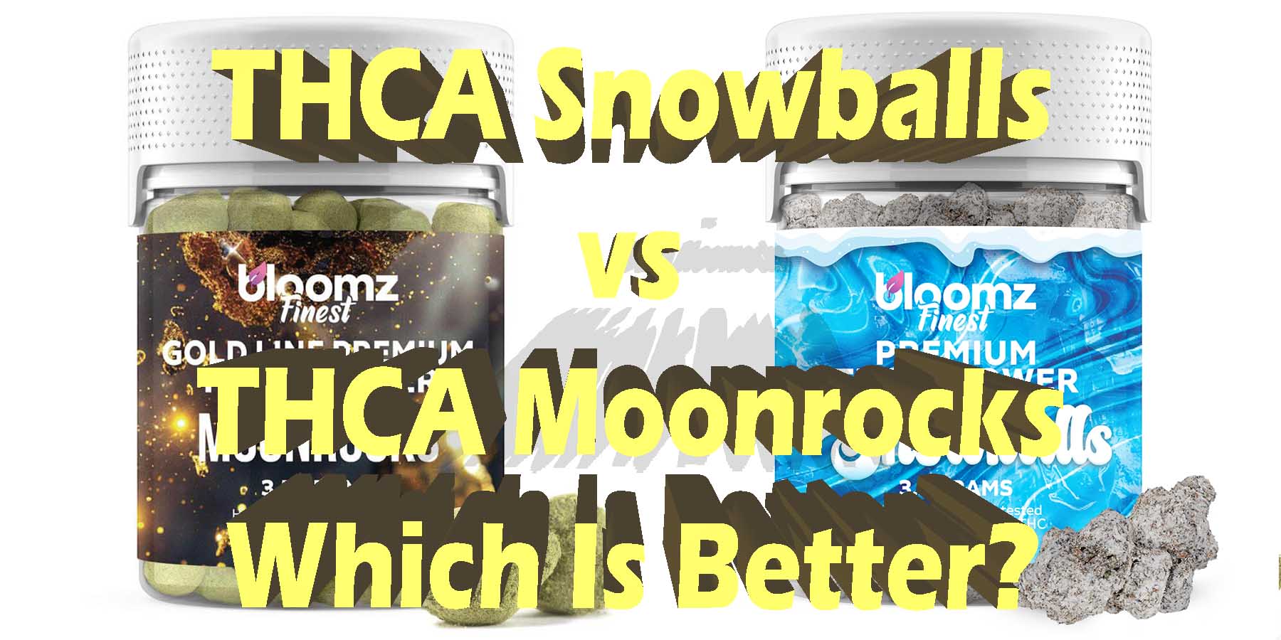 THCA Snowballs vs THCA Moonrocks Which Is Better WhereToGet HowToGetNearMe BestPlace LowestPrice Coupon Discount For Smoking Best Smoke Bloomz