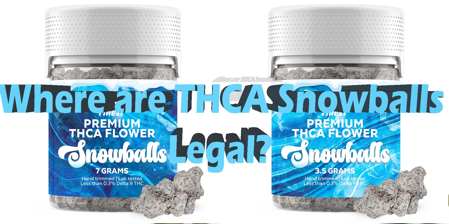 Where are THCA Snowballs Legal THC LowestPrice Coupon Discount For Smoking Best High Smoke Shop Online Near Me Online Smoke Shop StrongestBrand Best Smoke Best Price Bloomz
