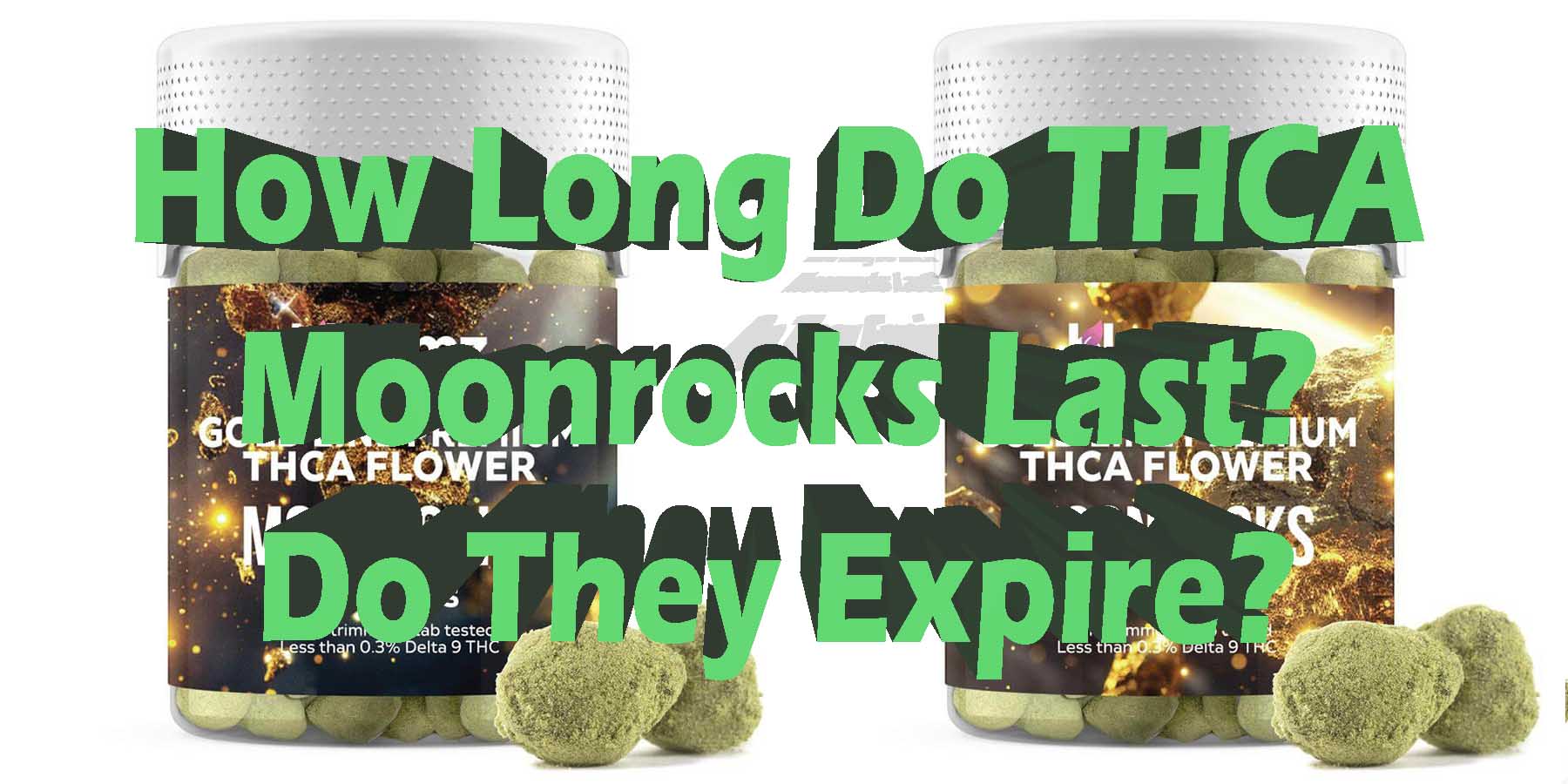 How Long Do THCA Moonrocks Last Do They Expire HowToGetNearMe BestPlace LowestPrice Coupon Discount For Smoking Best Brand D9 D8 THCA Indoor Good Binoid.