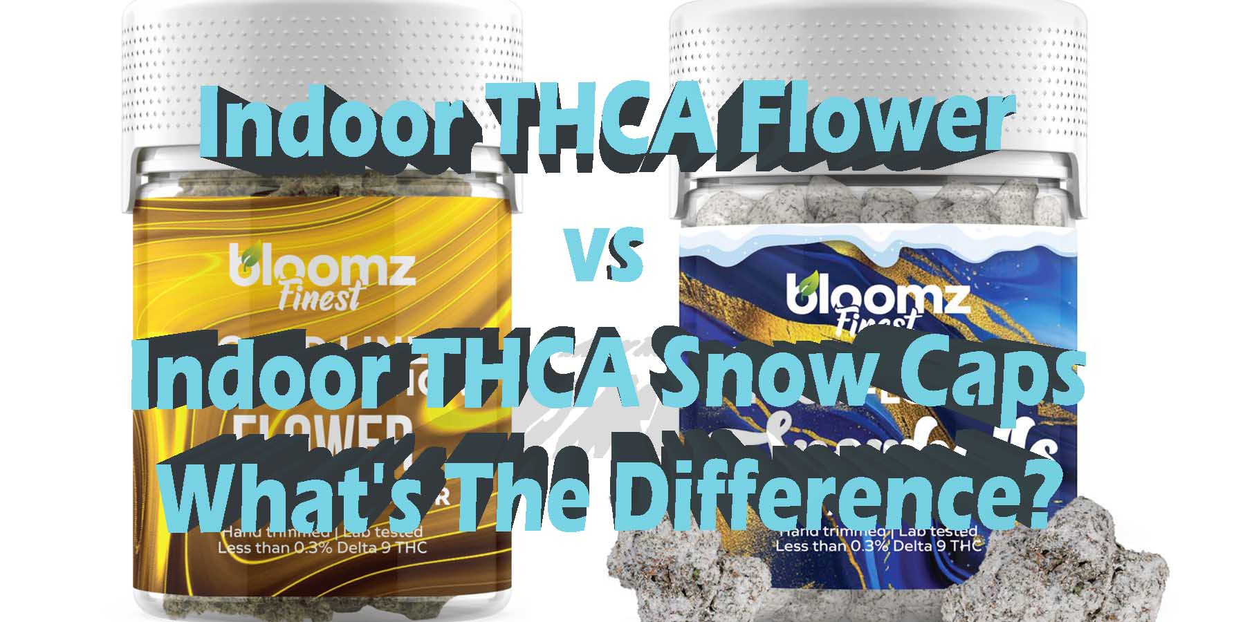 Indoor THCA Flower vs Indoor THCA Snow Caps Whats The Difference HowToGetNearMe BestPlace LowestPrice Coupon Discount For Smoking Best Brand D9 D8 THCA