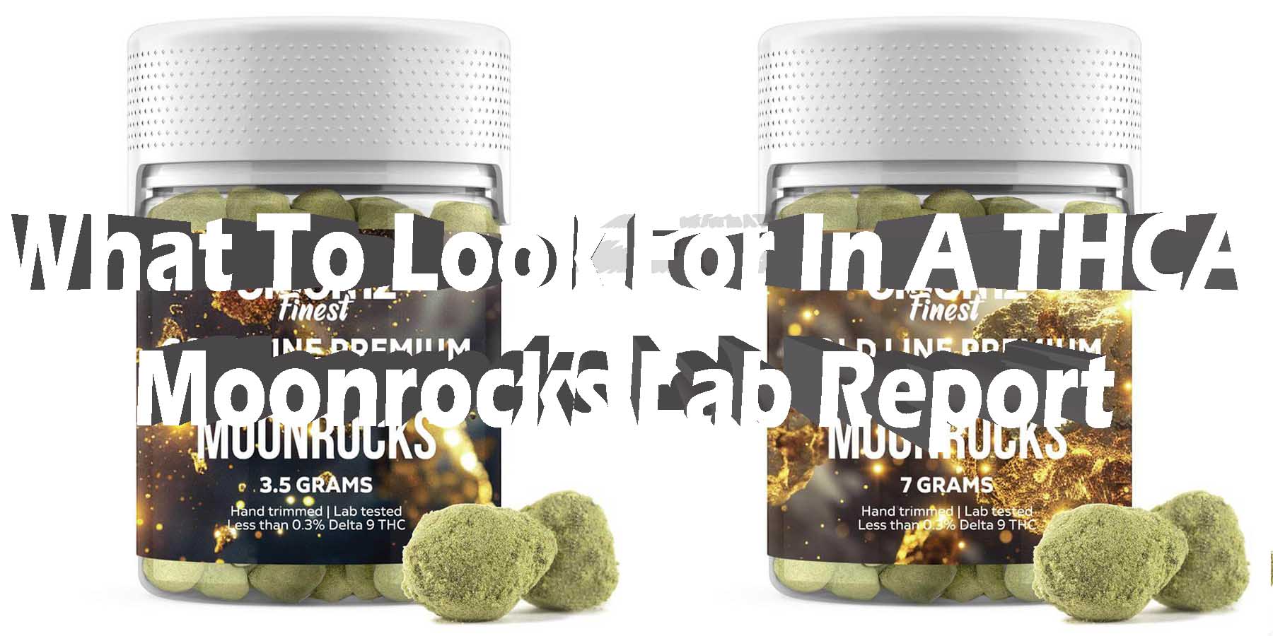 What To Look For In A THCA Moonrocks Lab Report HowToGetNearMe BestPlace LowestPrice Coupon Discount For Smoking Best Brand D9 D8 THCA Indoor Good Binoid.