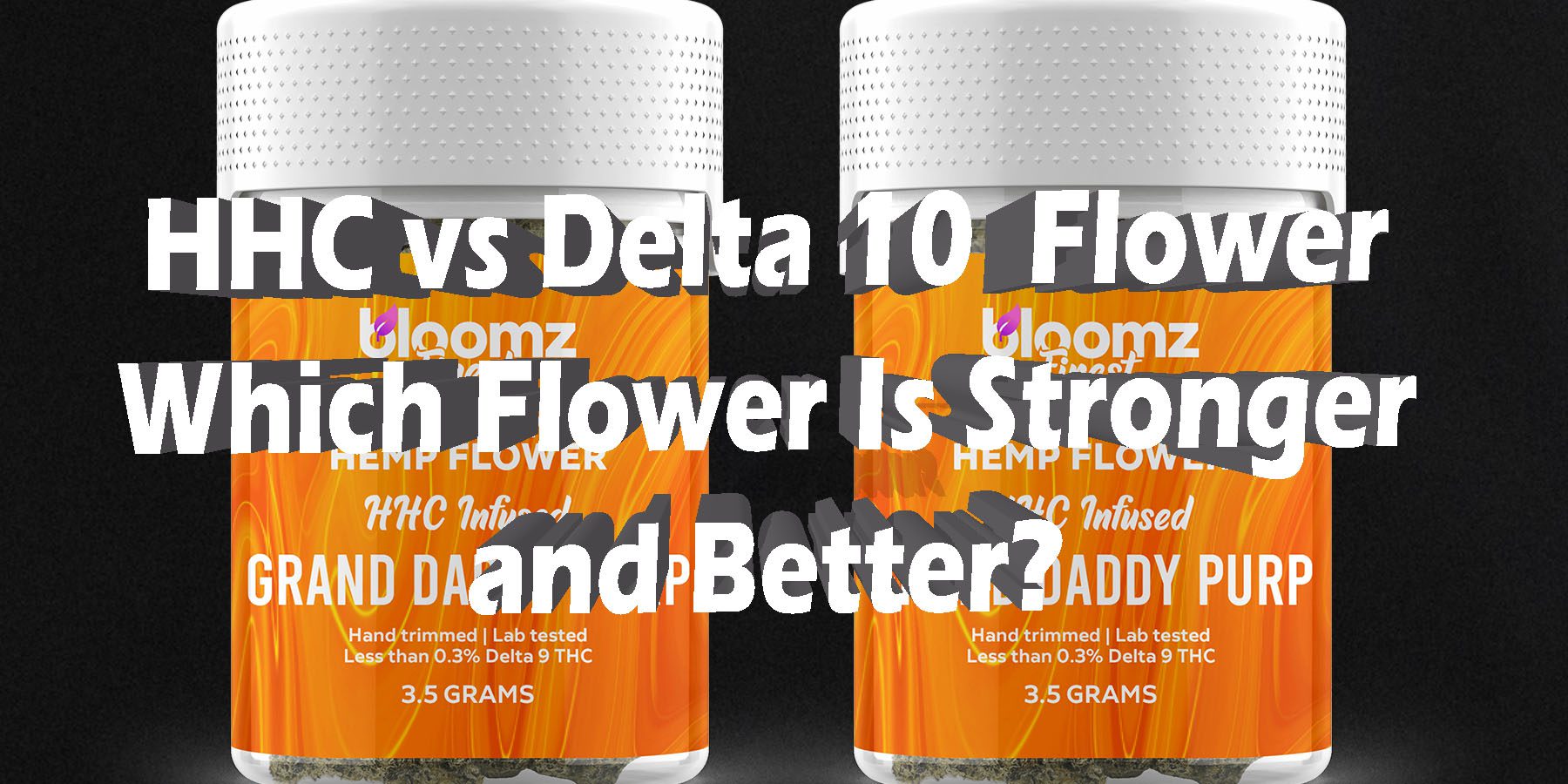 HHC Flower vs Delta 10 THC Flower Which Flower Is Stronger and Better HowToGetNearMe BestPlace LowestPrice Coupon Discount For Smoking Best Brand D9 D8 Bloomz.