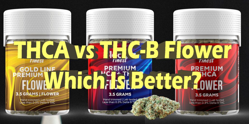 Is Thca Better Than Delta 9 THCA vs THC-B: Which Flower Is More Potent?
