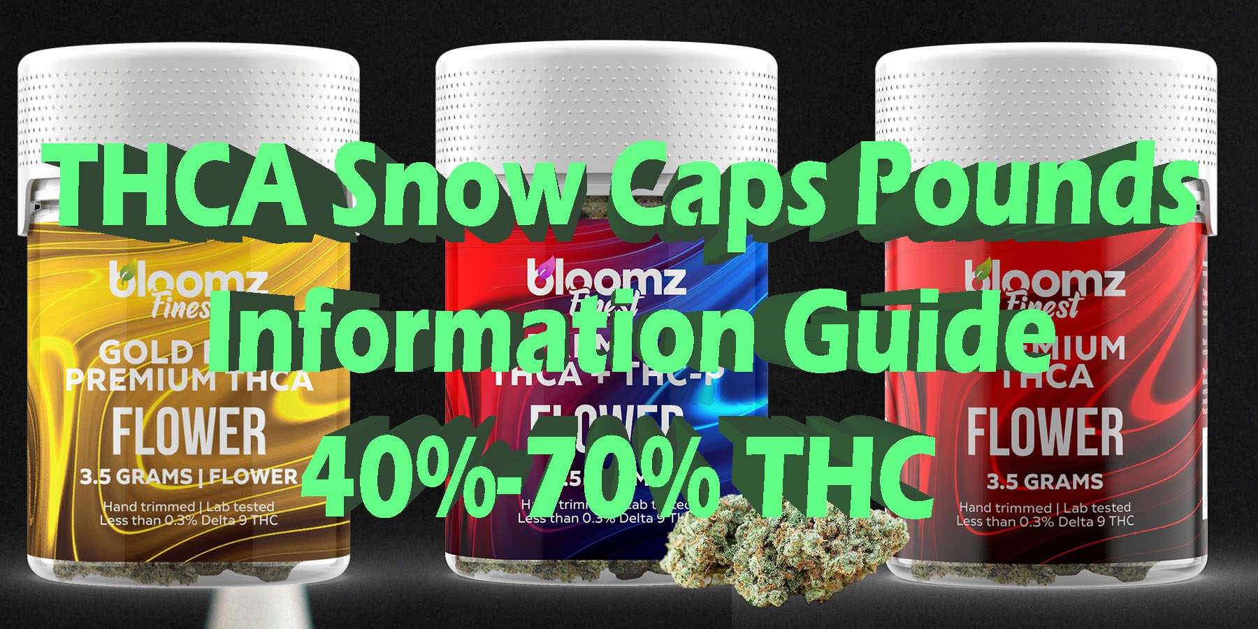THCA Snow Caps Pounds Information Guide 40 70 THC HowToGetNearMe BestPlace LowestPrice Coupon Discount For Smoking Best Brand D9 D8 THCA Indoor Good Binoid