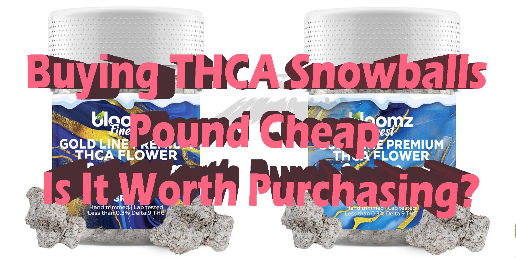 Buying THCA Snowballs Pound Cheap Is It Worth Purchasing HowToGetNearMe BestPlace LowestPrice Coupon Discount For Smoking Best Brand.