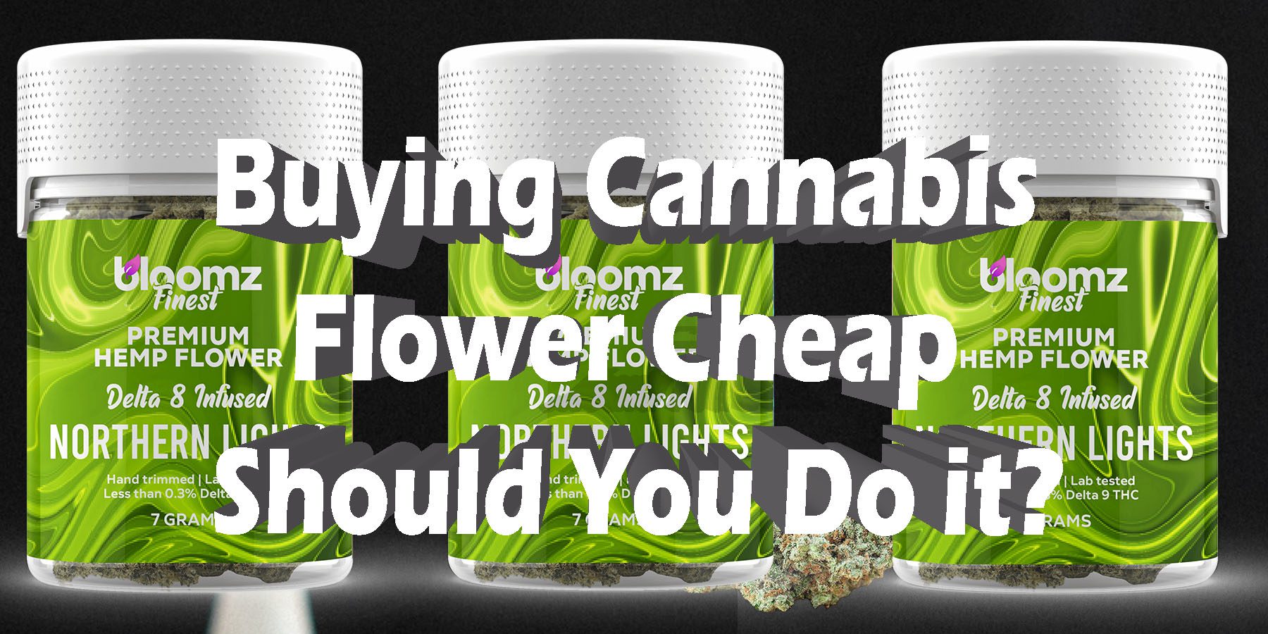 Buying Cannabis Flower Cheap Should You Do it HowToGetNearMe BestPlace LowestPrice Coupon Discount For Smoking Best Brand D9 D8 THCA Indoor Good Binoid