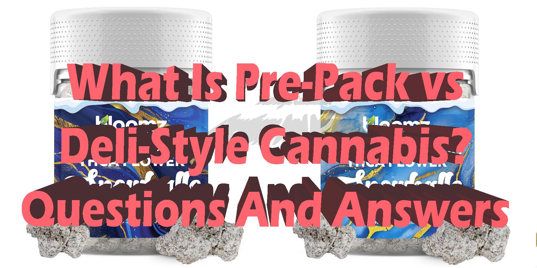 What Is Pre Pack vs Deli Style Cannabis Questions And Answers HowToGetNearMe BestPlace LowestPrice Coupon Discount For Smoke Binoid.