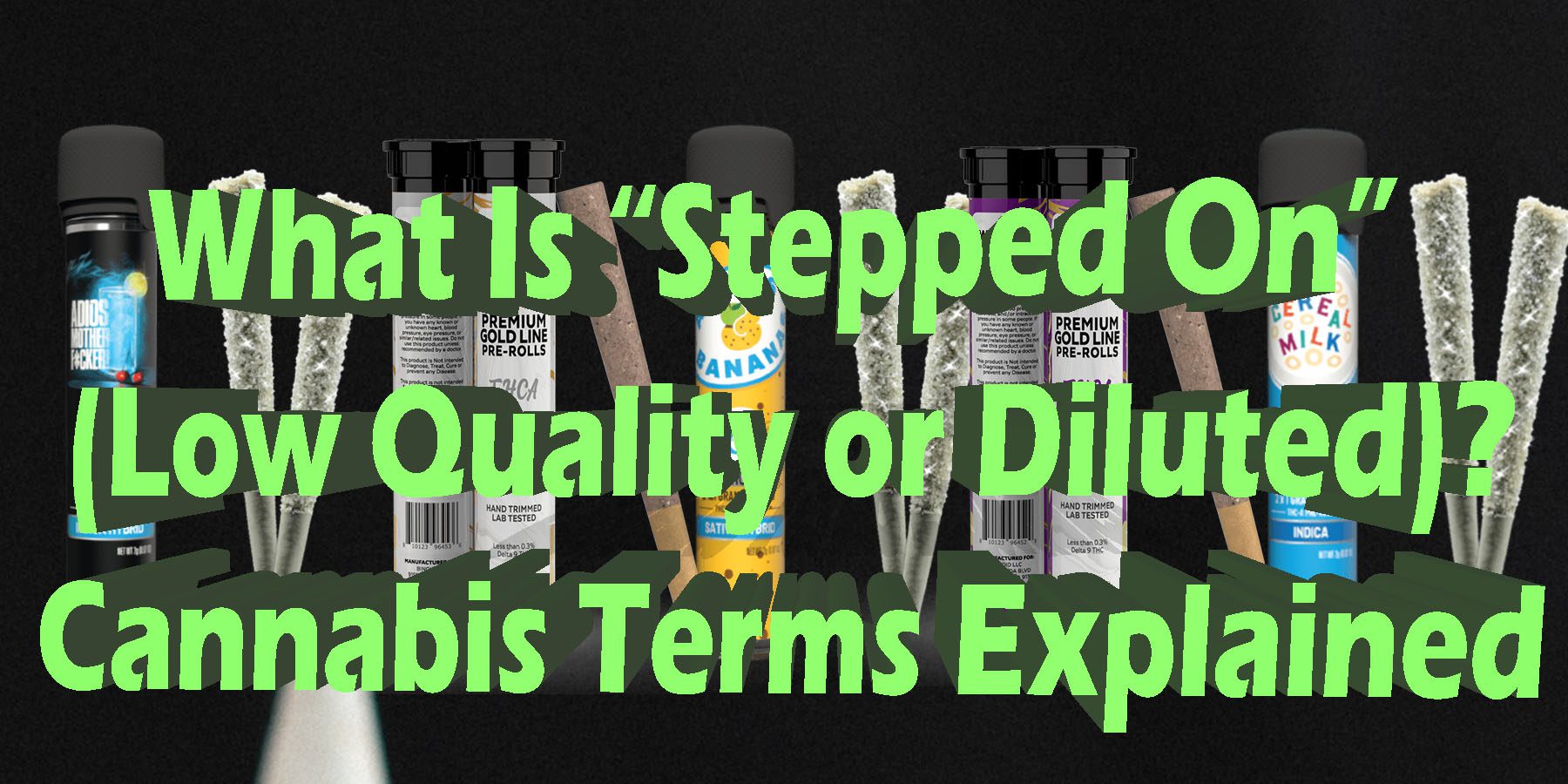 What Is Stepped On Low Quality or Diluted Cannabis Terms Explained HowToGetNearMe BestPlace LowestPrice Coupon Discount For SmokingUnder Control Binoid.