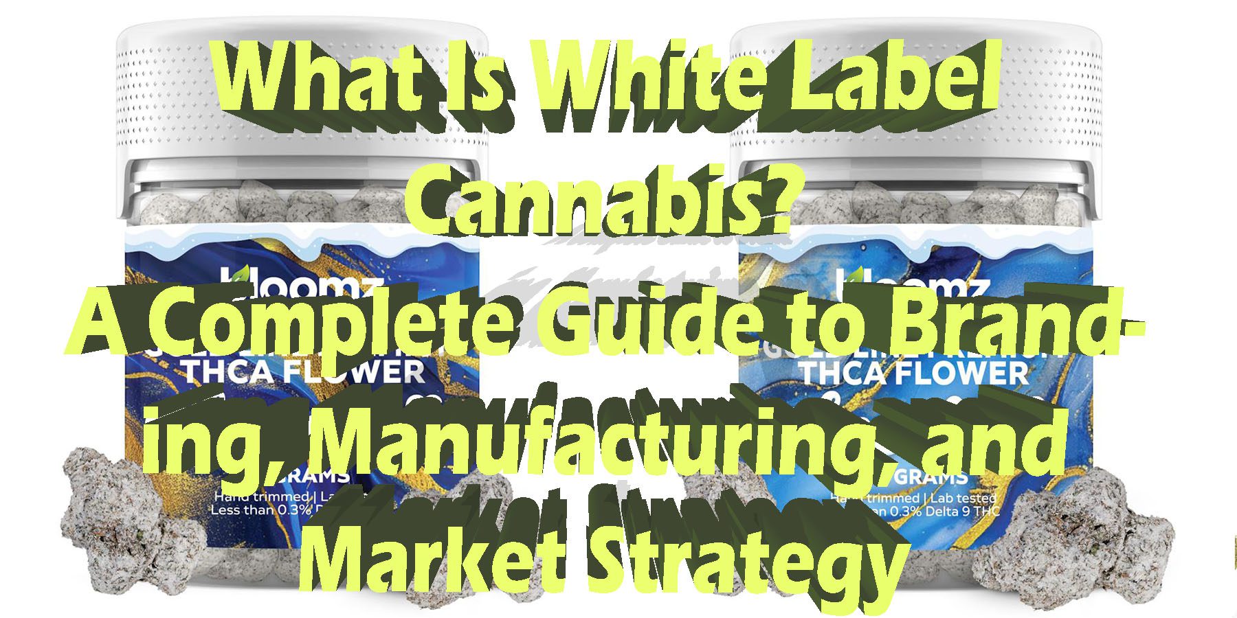 What Is White Label Cannabis A Complete Guide to Branding Manufacturing and Market Strategy