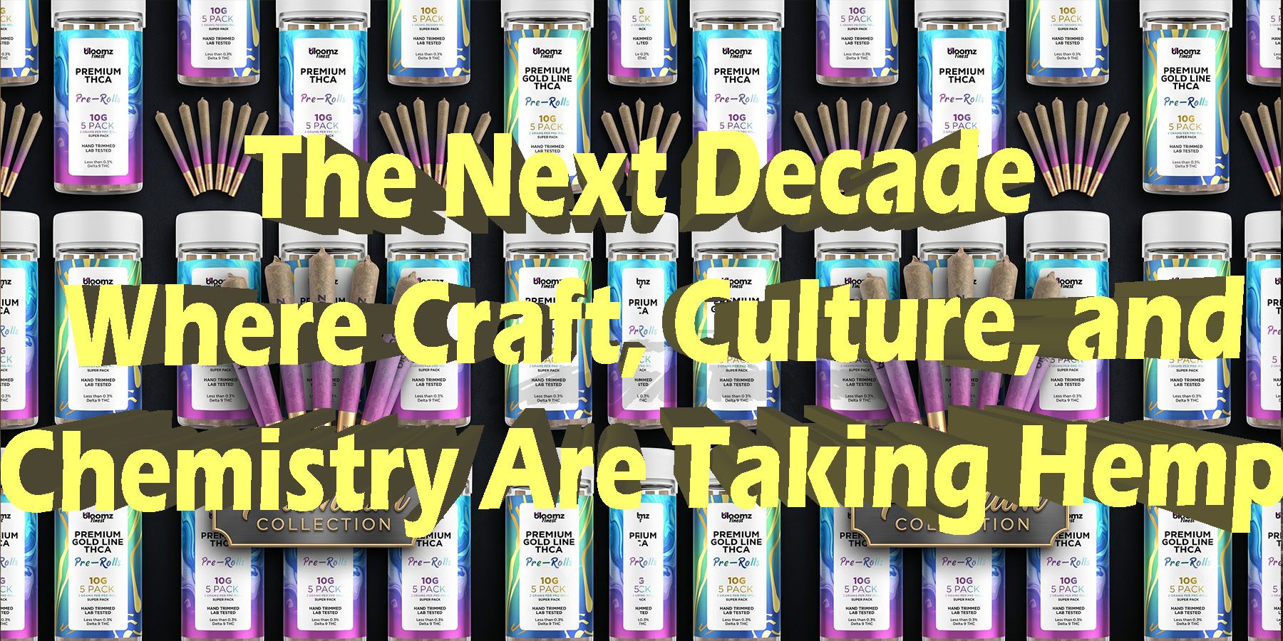 The Next Decade Where Craft Culture and Chemistry Are Taking Hemp