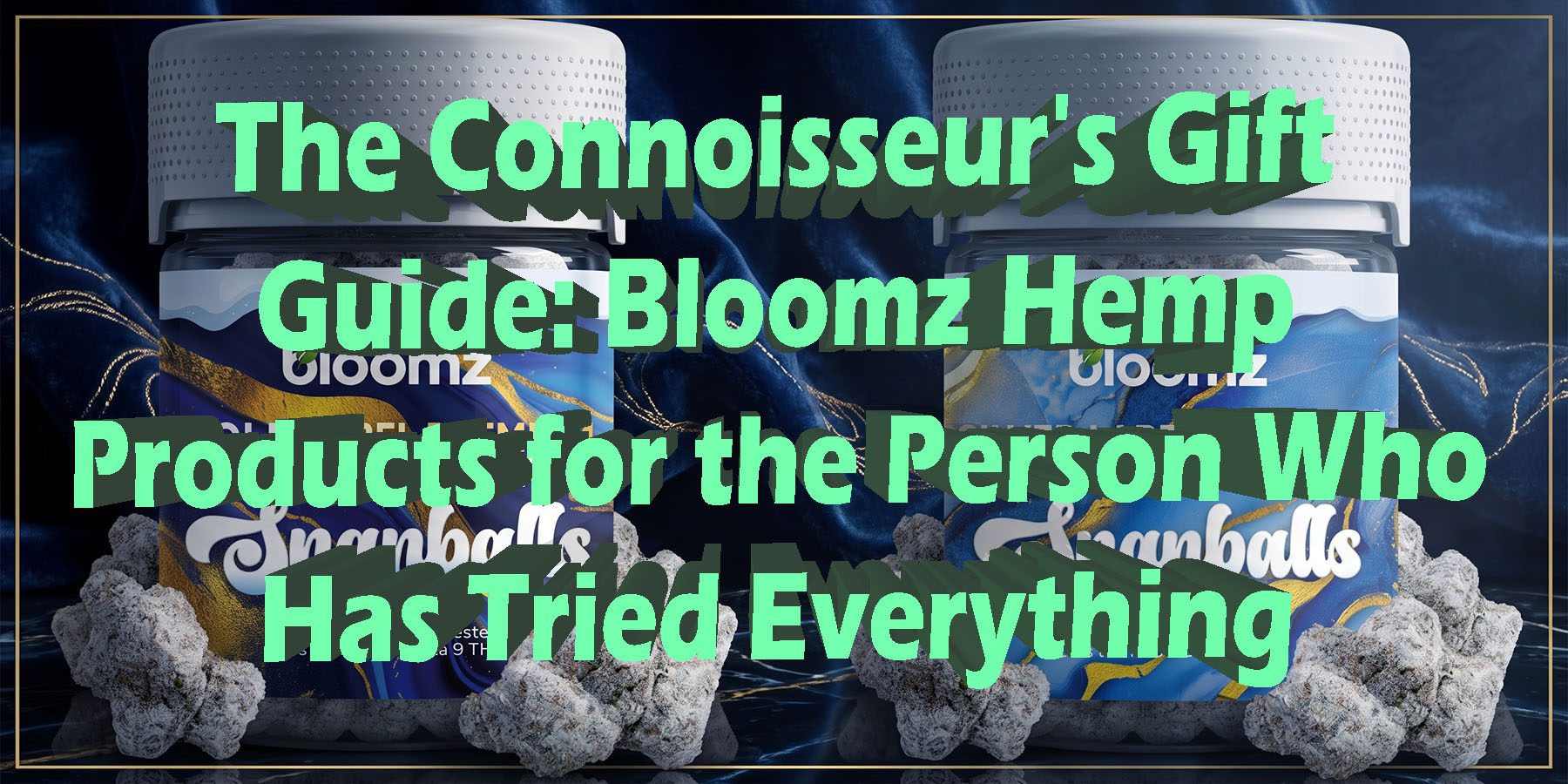 The Connoisseurs Gift Guide Bloomz Hemp Products for the Person Who Has Tried Everything