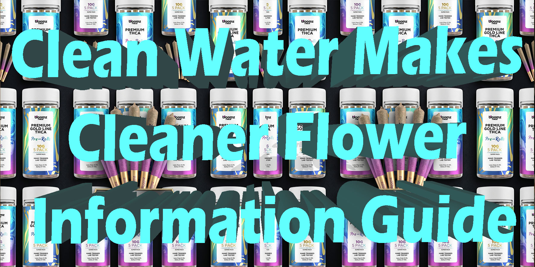 Clean Water Makes Cleaner Flower Information Guide HowToGetNearMe BestPlace LowestPrice Coupon Discount For Smoke Binoid
